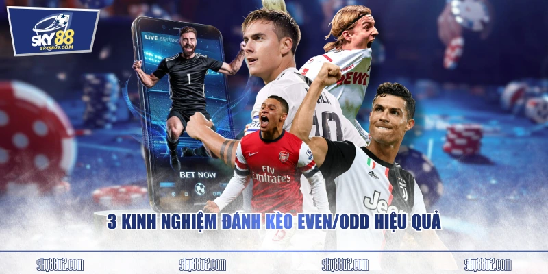 3 kinh nghiệm đánh kèo Even/Odd hiệu quả