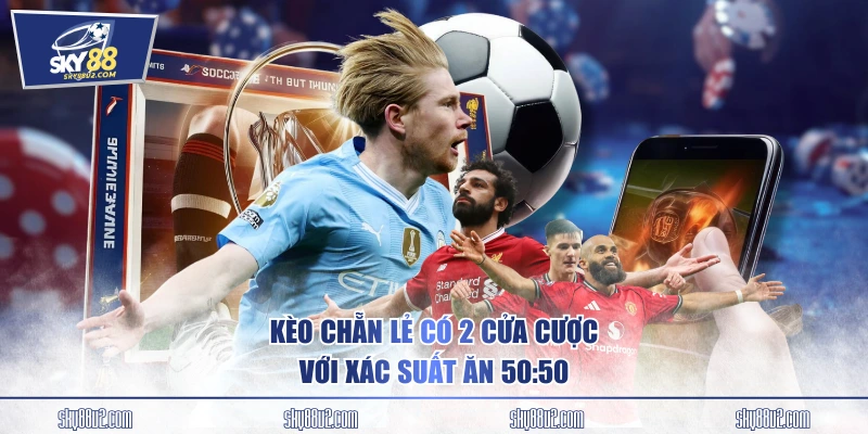 Kèo chẵn lẻ có 2 cửa cược với xác suất ăn 50:50
