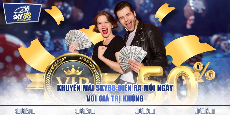 Khuyến mãi SKY88 diễn ra mỗi ngày với giá trị khủng