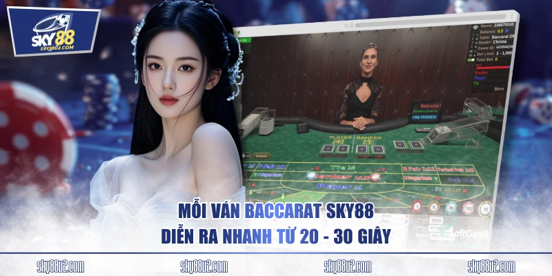 Mỗi ván Baccarat SKY88 diễn ra nhanh từ 20 - 30 giây
