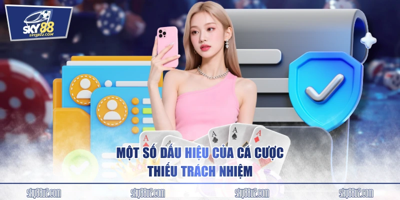 Một số dấu hiệu của cá cược thiếu trách nhiệm