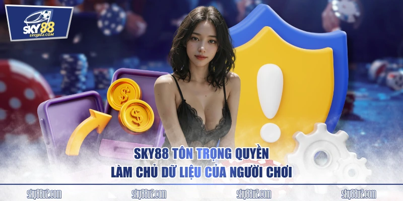 SKY88 tôn trọng quyền làm chủ dữ liệu của người chơi